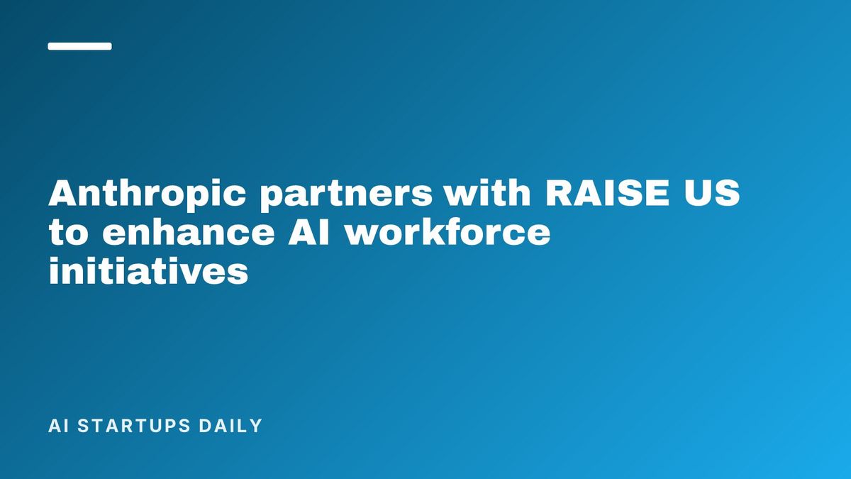 Anthropic partners with RAISE US to enhance AI workforce initiatives