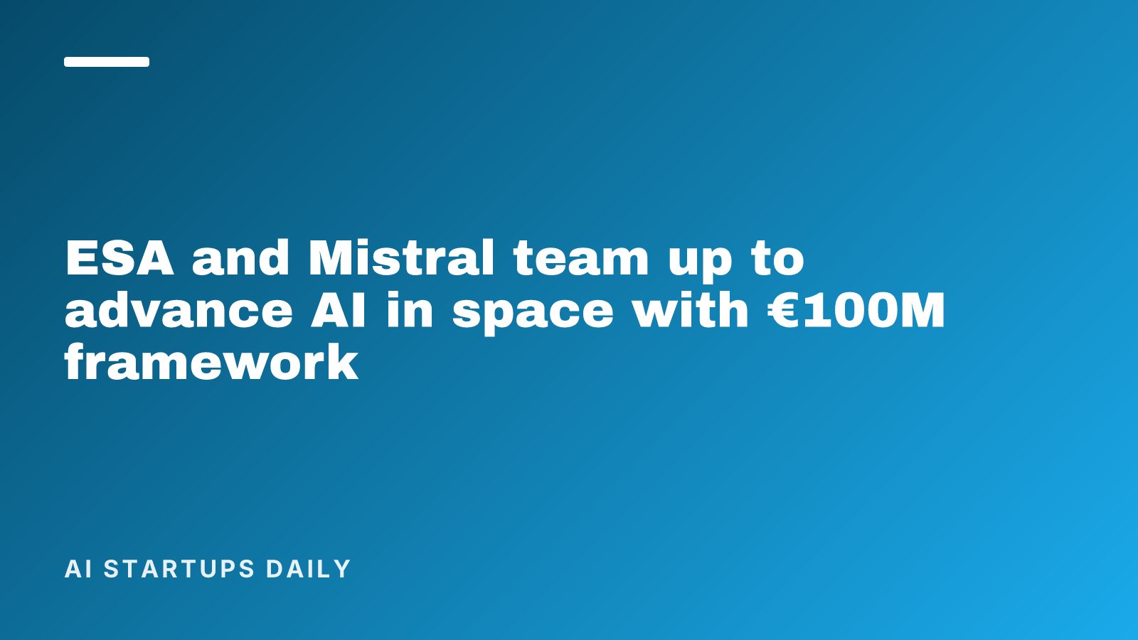 ESA and Mistral team up to advance AI in space with €100M framework