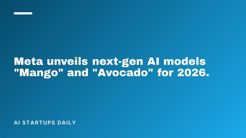 Meta unveils next-gen AI models "Mango" and "Avocado" for 2026.