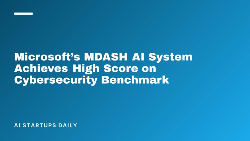 Microsoft’s MDASH AI System Achieves High Score on Cybersecurity Benchmark