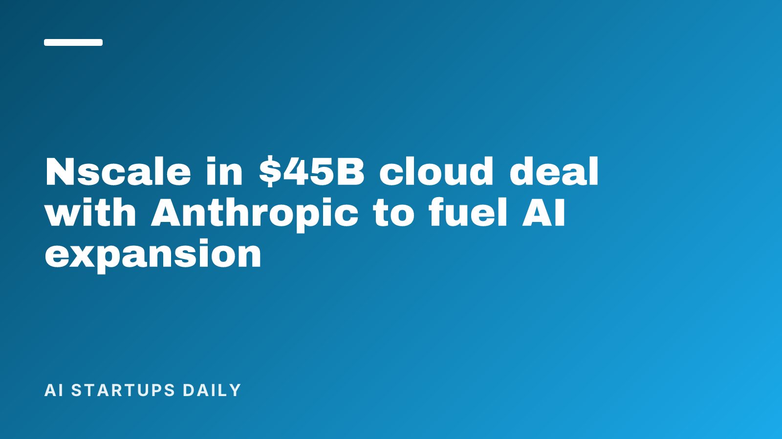 Nscale in $45B cloud deal with Anthropic to fuel AI expansion