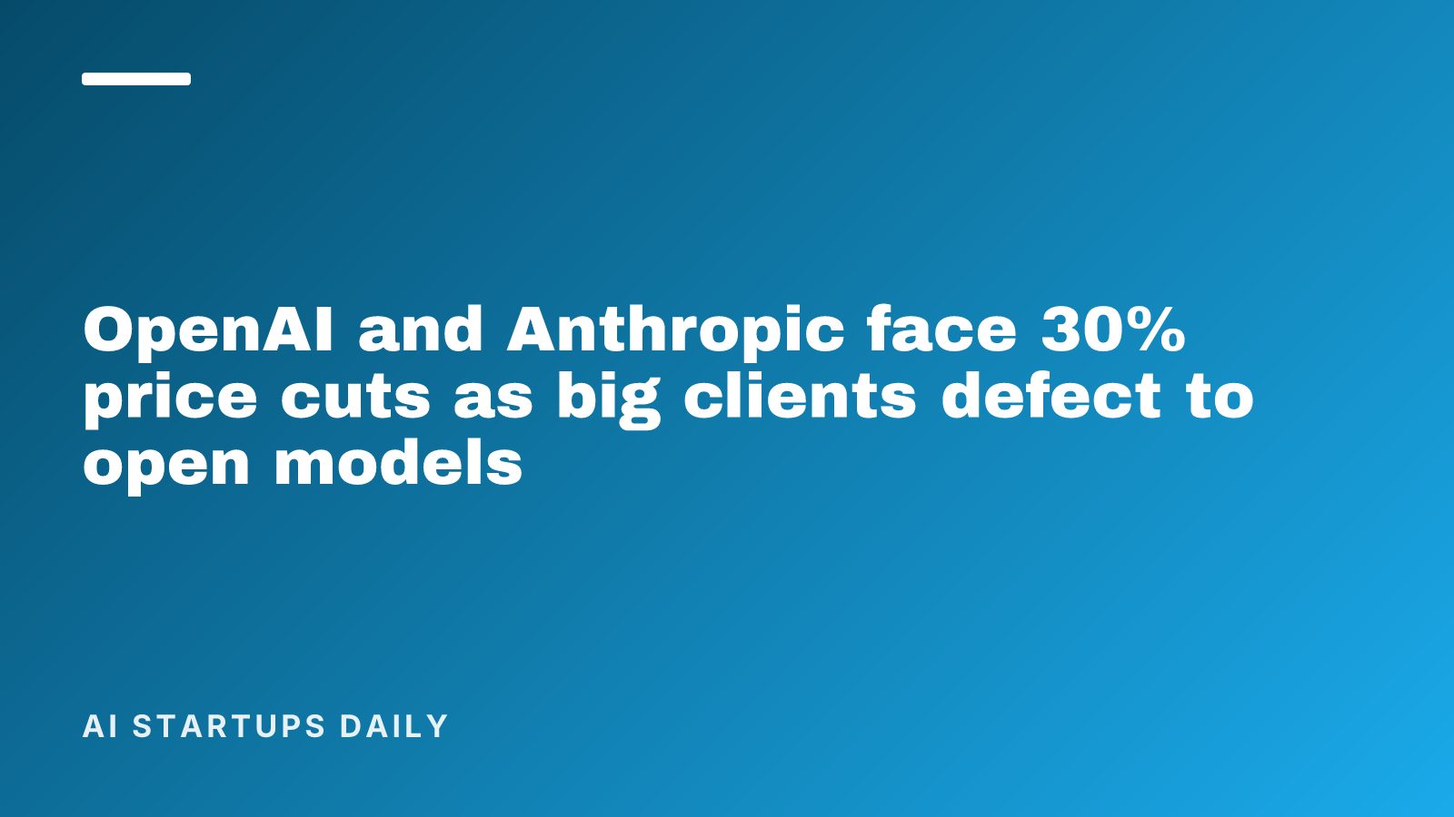 OpenAI and Anthropic face 30% price cuts as big clients defect to open models