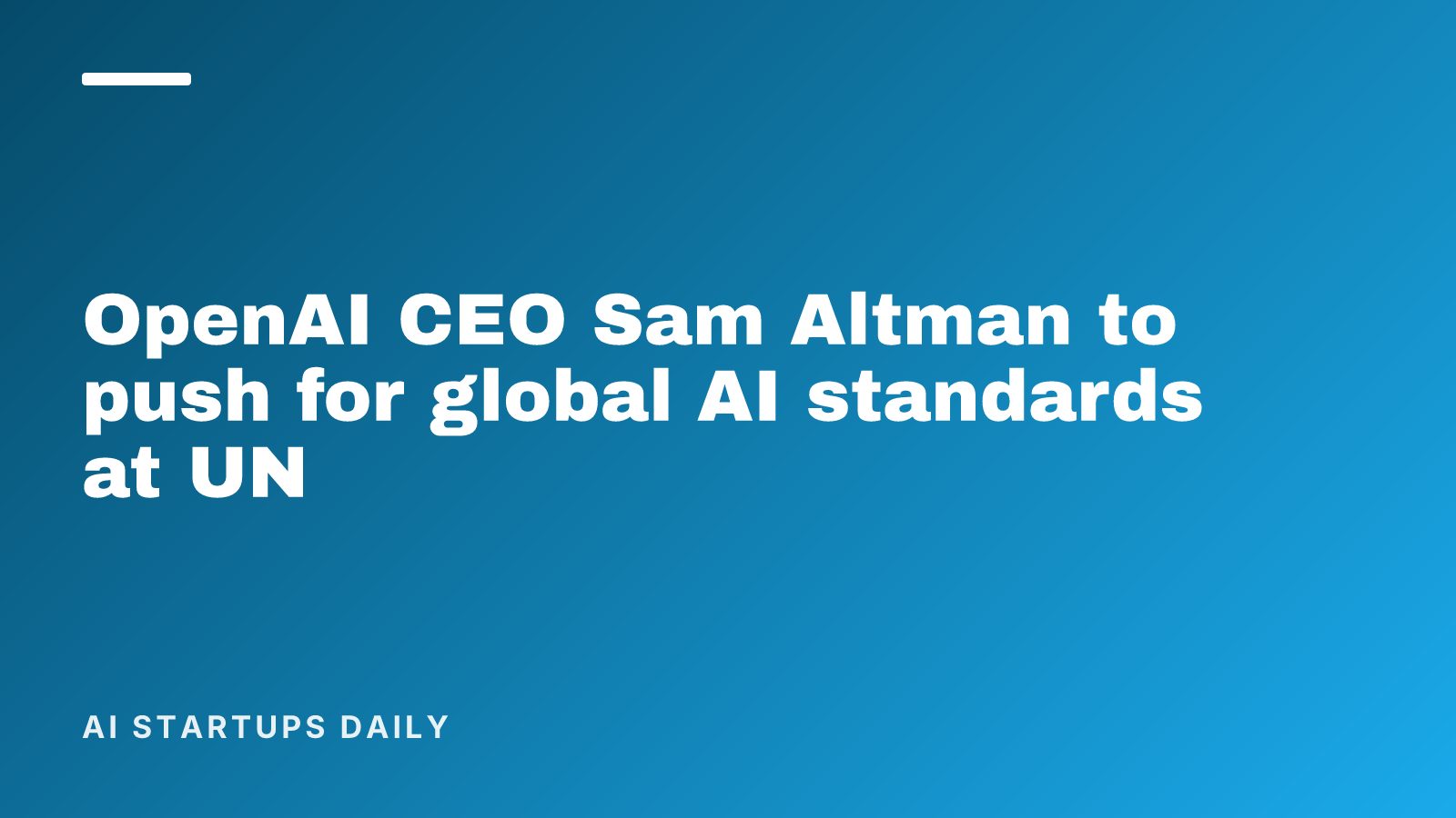 OpenAI CEO Sam Altman to push for global AI standards at UN