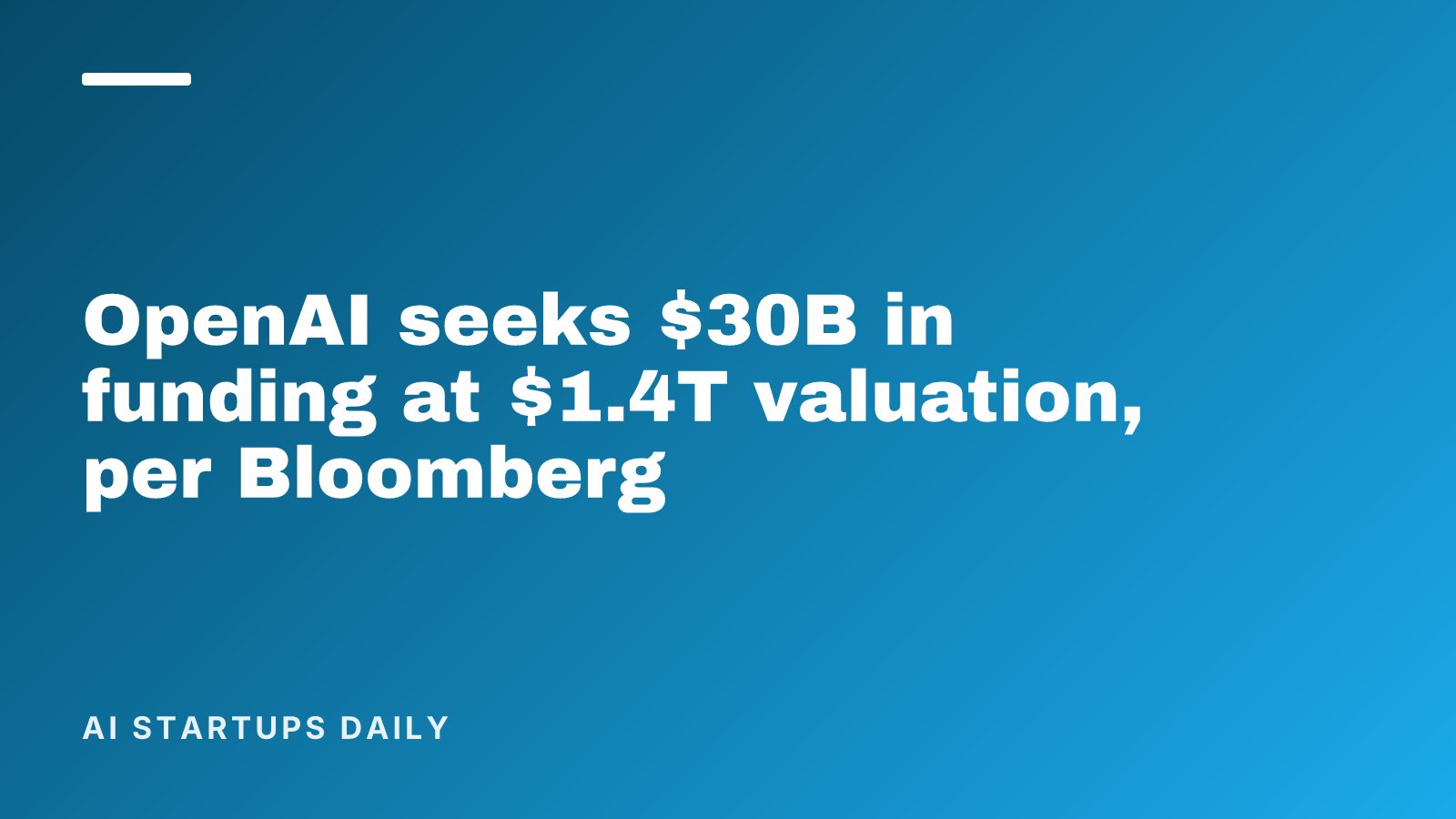 OpenAI seeks $30B in funding at $1.4T valuation, per Bloomberg