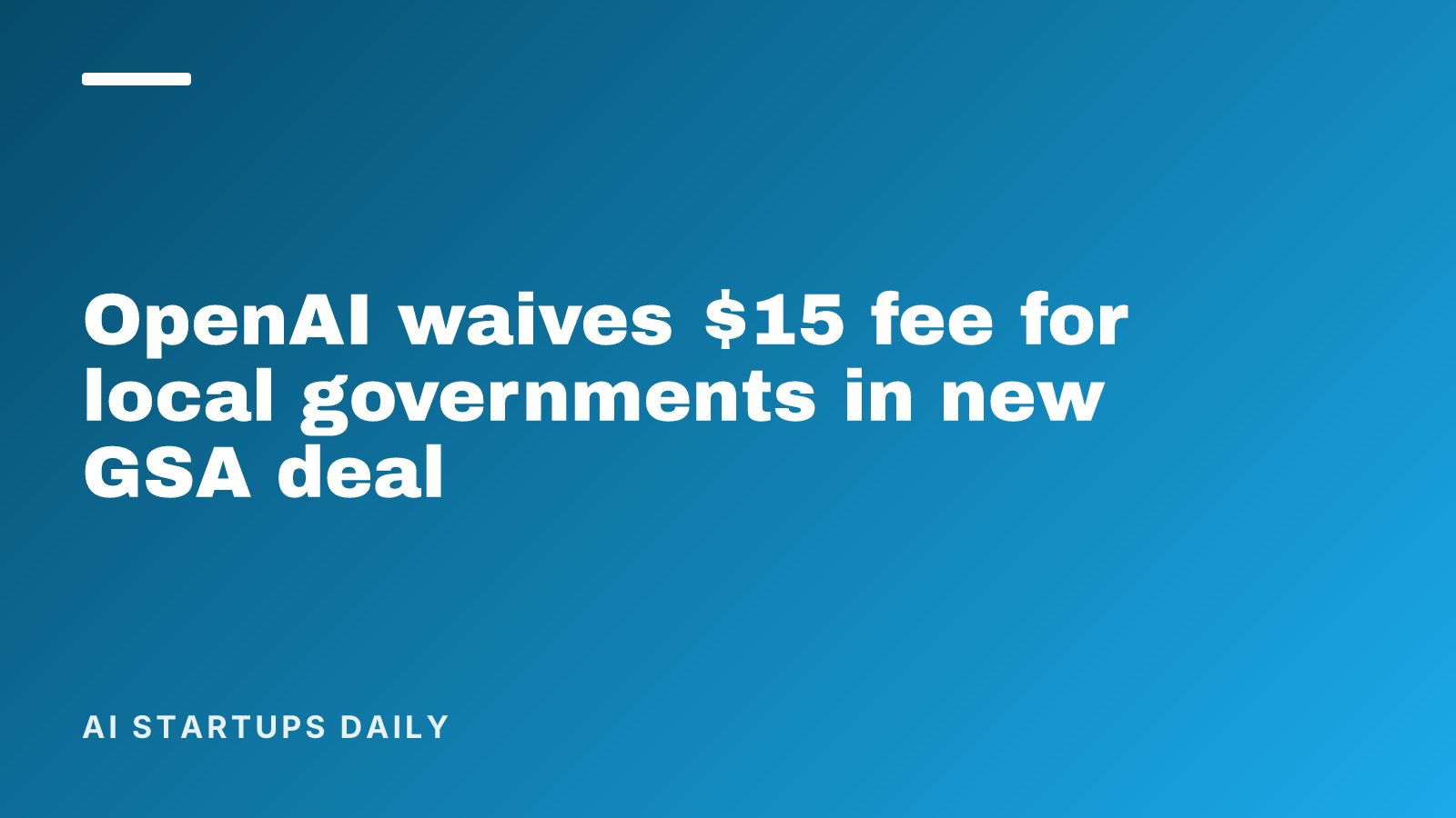 OpenAI waives $15 fee for local governments in new GSA deal