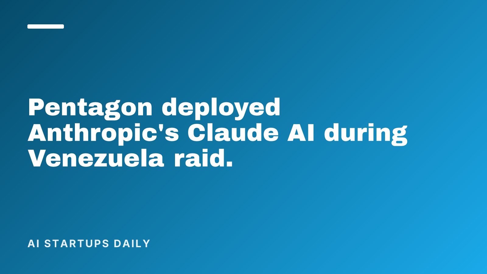 Pentagon deployed Anthropic's Claude AI during Venezuela raid.